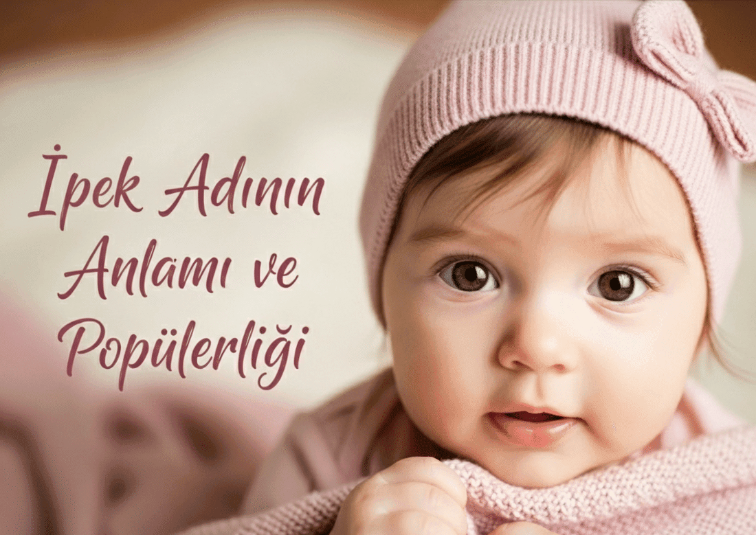 Ipek Isminin Anlami Onemi Ve Tarihi Ipek Isminin Populerligi