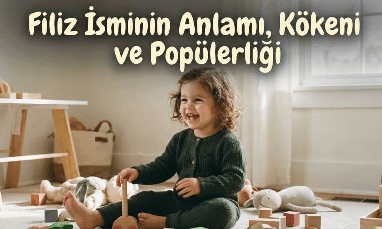 Filiz Isminin Anlami Kokeni ve Populerligi