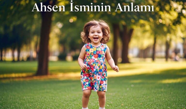 Ahsen Isminin Anlami Kokeni ve Karakter Ozellikleri